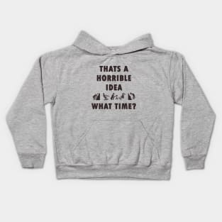 Thats a Horrible Idea. What Time? Outdoor Adventure Tshirt Kids Hoodie